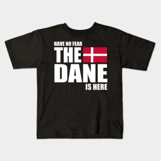 danish - HAVE NO FEAR THE DANE IS HERE Kids T-Shirt